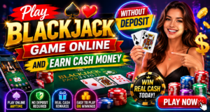 Play Blackjack Game Online Without Deposit and Earn Cash Money 